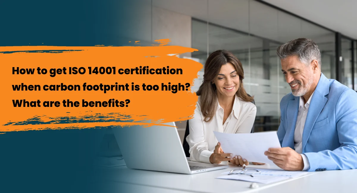 How to get iso 14001 certification when carbon footprint is too high What are the benefits