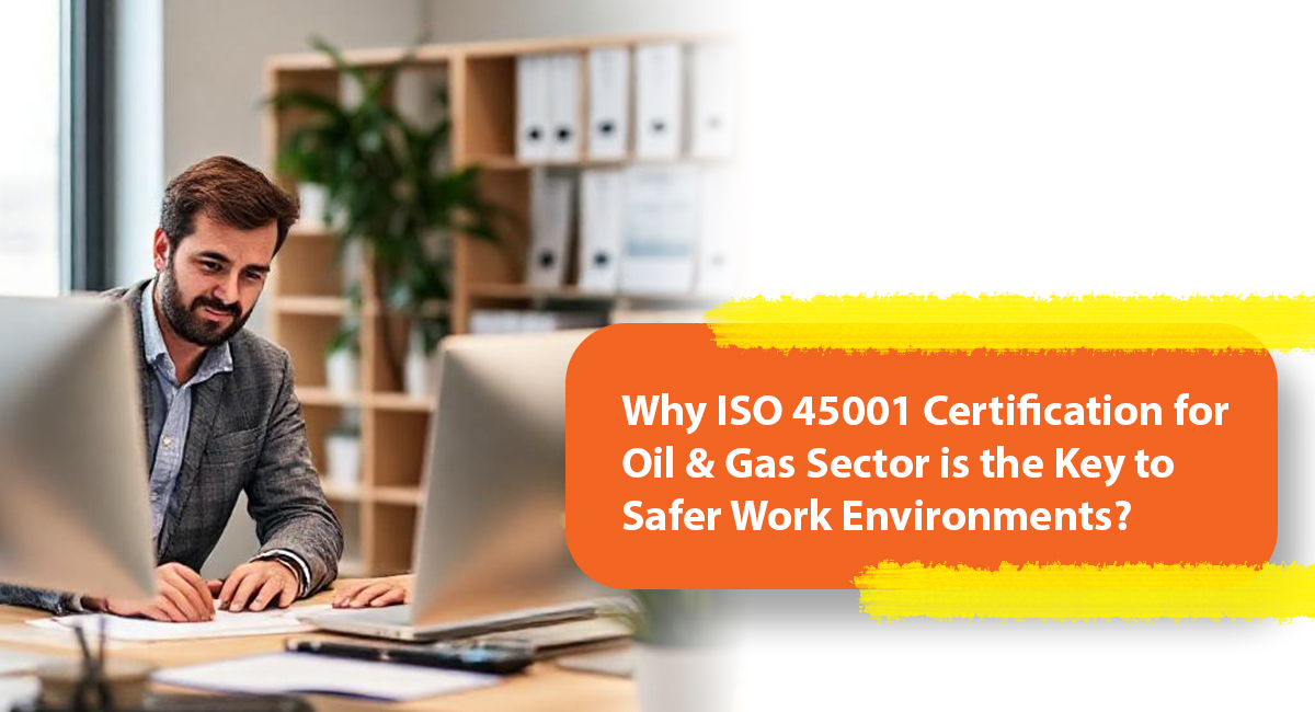 ISO 45001 Certification for Oil & Gas Sector